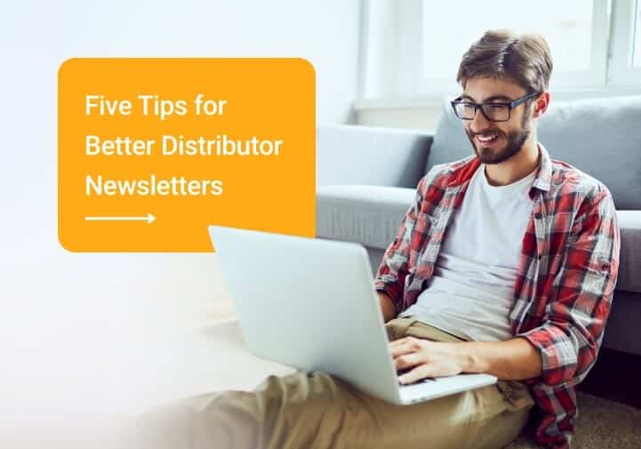 How to Create a Distributor Newsletter Your Partners Will Want to Hit Send On